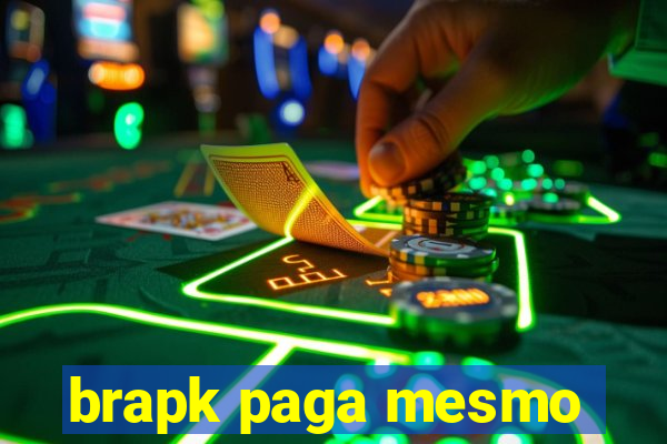 brapk paga mesmo